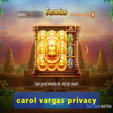 carol vargas privacy